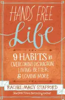 Vita a mani libere: Nove abitudini per superare le distrazioni, vivere meglio e amare di più - Hands Free Life: Nine Habits for Overcoming Distraction, Living Better, and Loving More