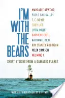 Io sto con gli orsi: Storie brevi da un pianeta danneggiato - I'm with the Bears: Short Stories from a Damaged Planet
