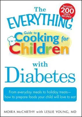 Guida alla cucina per bambini con diabete: Dai pasti di tutti i giorni alle prelibatezze delle feste - Come preparare cibi che il vostro bambino amerà mangiare - The Everything Guide to Cooking for Children with Diabetes: From Everyday Meals to Holiday Treats - How to Prepare Foods Your Child Will Love to Eat