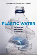 Acqua di plastica: La vita sociale e materiale dell'acqua in bottiglia - Plastic Water: The Social and Material Life of Bottled Water