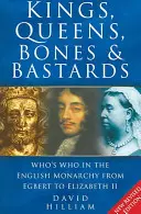 Re, regine, ossa e bastardi: Chi è chi nella monarchia inglese da Egbert a Elisabetta II - Kings, Queens, Bones & Bastards: Who's Who in the English Monarchy from Egbert to Elizabeth II