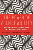 Il potere della vulnerabilità: La mobilitazione degli affetti nelle culture mediatiche femministe, queer e antirazziste - The power of vulnerability: Mobilising affect in feminist, queer and anti-racist media cultures