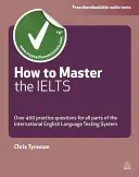 Come padroneggiare l'Ielts: Oltre 400 domande per tutte le parti del sistema internazionale di test di lingua inglese - How to Master the Ielts: Over 400 Questions for All Parts of the International English Language Testing System