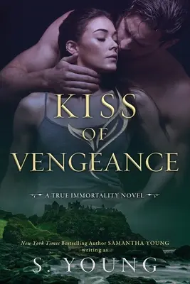 Il bacio della vendetta: Un romanzo sulla vera immortalità - Kiss of Vengeance: A True Immortality Novel
