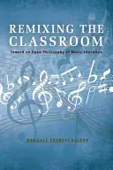 Remixing the Classroom: Verso una filosofia aperta dell'educazione musicale - Remixing the Classroom: Toward an Open Philosophy of Music Education