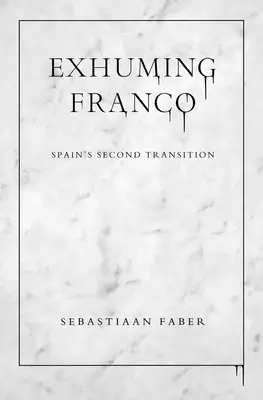 Esumare Franco: la seconda transizione della Spagna - Exhuming Franco: Spain's Second Transition