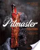 Pitmaster: Ricette, tecniche e saggezza del barbecue [Un libro di cucina]. - Pitmaster: Recipes, Techniques, and Barbecue Wisdom [A Cookbook]