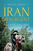 L'Iran risorgente: L'ascesa e la crescita dello Stato sciita - Iran Resurgent: The Rise and Rise of the Shia State