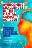 Superare le sfide del Mental Capacity ACT 2005: Guida pratica per lavorare con questioni complesse - Overcoming Challenges in the Mental Capacity ACT 2005: Practical Guidance for Working with Complex Issues
