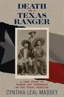 Morte di un ranger del Texas: Una storia vera di omicidio e vendetta alla frontiera del Texas - Death of a Texas Ranger: A True Story of Murder and Vengeance on the Texas Frontier