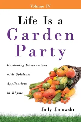 La vita è una festa in giardino: Osservazioni di giardinaggio con applicazioni spirituali in rima - Life Is a Garden Party: Gardening Observations with Spiritual Applications in Rhyme