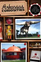 Curiosità dell'Arkansas - Personaggi bizzarri, stranezze stradali e altre cose fuori dal comune - Arkansas Curiosities - Quirky Characters, Roadside Oddities & Other Offbeat Stuff