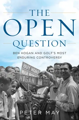 La questione aperta: Ben Hogan e la controversia più duratura del golf - The Open Question: Ben Hogan and Golf's Most Enduring Controversy