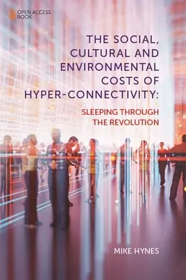 I costi sociali, culturali e ambientali dell'iperconnettività: Dormire durante la rivoluzione - The Social, Cultural and Environmental Costs of Hyper-Connectivity: Sleeping Through the Revolution
