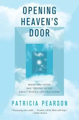 Aprire la porta del cielo: Quello che i morenti cercano di dire su dove stanno andando - Opening Heaven's Door: What the Dying Are Trying to Say about Where They're Going