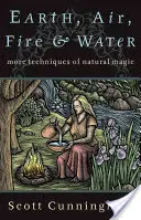 Terra, aria, fuoco e acqua: Altre tecniche di magia naturale - Earth, Air, Fire & Water: More Techniques of Natural Magic