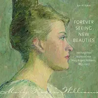 Vedere sempre nuove bellezze: L'impressionista dimenticata Mary Rogers Williams, 18571907 - Forever Seeing New Beauties: The Forgotten Impressionist Mary Rogers Williams, 18571907