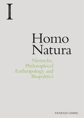 Homo Natura: Nietzsche, antropologia filosofica e biopolitica - Homo Natura: Nietzsche, Philosophical Anthropology and Biopolitics