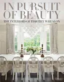 Alla ricerca della bellezza: Gli interni di Timothy Whealon - In Pursuit of Beauty: The Interiors of Timothy Whealon