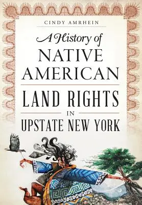 Una storia dei diritti fondiari dei nativi americani nell'Upstate di New York - A History of Native American Land Rights in Upstate New York