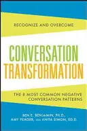 Trasformazione della conversazione: Riconoscere e superare i 6 modelli comunicativi più distruttivi - Conversation Transformation: Recognize and Overcome the 6 Most Destructive Communication Patterns