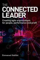 Il leader connesso: Creare organizzazioni agili per le persone, le prestazioni e i profitti - The Connected Leader: Creating Agile Organizations for People, Performance and Profit