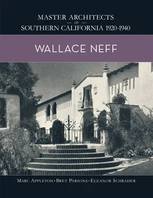 Wallace Neff: I maestri architetti della California del Sud 1920-1940 - Wallace Neff: Master Architects of Southern California 1920-1940