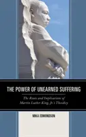 Il potere della sofferenza non meritata: Le radici e le implicazioni della teodicea di Martin Luther King, Jr. - The Power of Unearned Suffering: The Roots and Implications of Martin Luther King, Jr.'s Theodicy