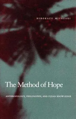 Il metodo della speranza: antropologia, filosofia e conoscenza figiana - The Method of Hope: Anthropology, Philosophy, and Fijian Knowledge