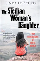 La figlia della donna siciliana: Quattro generazioni di donne di mafia - The Sicilian Woman's Daughter: Four generations of mafia women