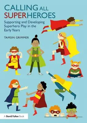 Calling All Superheroes: Sostenere e sviluppare il gioco dei supereroi nei primi anni di vita - Calling All Superheroes: Supporting and Developing Superhero Play in the Early Years