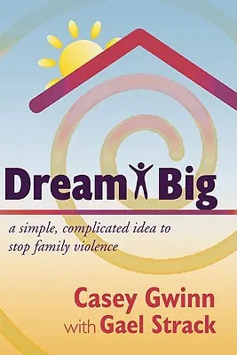 Dream Big: un'idea semplice e complicata per fermare la violenza familiare - Dream Big: A Simple, Complicated Idea to Stop Family Violence