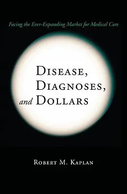 Malattie, diagnosi e dollari: Affrontare il mercato in continua espansione dell'assistenza medica - Disease, Diagnoses, and Dollars: Facing the Ever-Expanding Market for Medical Care