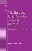La politica dell'Unione Europea verso il Mercosur: Reattiva, non strategica - The European Union's policy towards Mercosur: Responsive not strategic