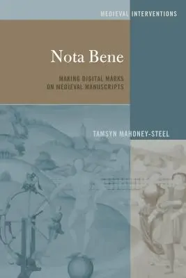 Nota Bene; Fare segni digitali sui manoscritti medievali - Nota Bene; Making Digital Marks on Medieval Manuscripts