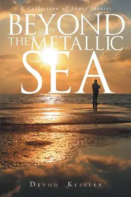 Oltre il mare metallico - Una raccolta di racconti brevi - Beyond The Metallic Sea - A Collection of Short Stories