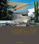 Il giardino in cima: Idee uniche per i giardini pensili/Progettare giardini al massimo livello - Garden on Top: Unique Ideas for Roof Gardens/Designing Gardens on the Highest Level