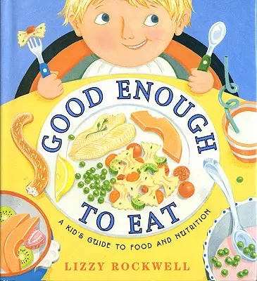 Abbastanza buono da mangiare: Guida per bambini al cibo e alla nutrizione - Good Enough to Eat: A Kid's Guide to Food and Nutrition