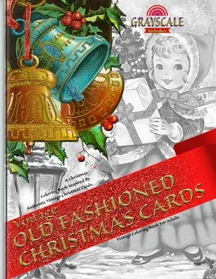 CARTE DI NATALE D'EPOCA Libro da colorare vintage per adulti. Un libro di Natale da colorare ispirato alle autentiche cartoline natalizie d'epoca: Colorare - VINTAGE OLD FASHIONED CHRISTMAS CARDS Vintage coloring book for adults. A Christmas Coloring Book Inspired By Authentic Vintage Christmas Cards: Color