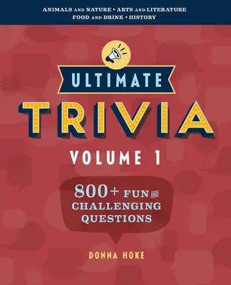 Ultimate Trivia, volume 1: 800 domande divertenti e stimolanti - Ultimate Trivia, Volume 1: 800 + Fun and Challenging Trivia Questions