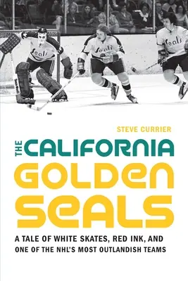 I California Golden Seals: Una storia di pattini bianchi, inchiostro rosso e una delle squadre più stravaganti della Nhl - The California Golden Seals: A Tale of White Skates, Red Ink, and One of the Nhl's Most Outlandish Teams