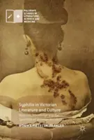 La sifilide nella letteratura e nella cultura vittoriana: Medicina, conoscenza e spettacolo dell'invisibilità vittoriana - Syphilis in Victorian Literature and Culture: Medicine, Knowledge and the Spectacle of Victorian Invisibility