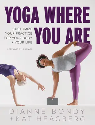 Lo yoga dove sei: Personalizzare la pratica per il proprio corpo e la propria vita - Yoga Where You Are: Customize Your Practice for Your Body and Your Life