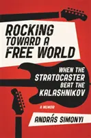 Rocking Toward a Free World: Quando la Stratocaster batteva il Kalashnikov - Rocking Toward a Free World: When the Stratocaster Beat the Kalashnikov
