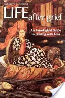 La vita dopo il lutto: Una guida astrologica per affrontare le perdite - Life After Grief: An Astrological Guide to Dealing with Loss