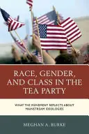 Razza, genere e classe nel Tea Party: Cosa riflette il movimento sulle ideologie mainstream - Race, Gender, and Class in the Tea Party: What the Movement Reflects about Mainstream Ideologies