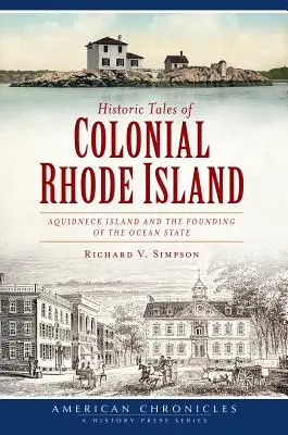 Racconti storici del Rhode Island coloniale: L'isola di Aquidneck e la fondazione dello Stato dell'Oceano - Historic Tales of Colonial Rhode Island: Aquidneck Island and the Founding of the Ocean State