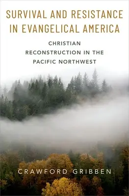 Sopravvivenza e resistenza nell'America evangelica: La ricostruzione cristiana nel nord-ovest del Pacifico - Survival and Resistance in Evangelical America: Christian Reconstruction in the Pacific Northwest