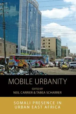 Urbanità mobile: La presenza somala nell'Africa orientale urbana - Mobile Urbanity: Somali Presence in Urban East Africa
