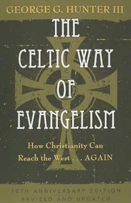 La via celtica dell'evangelizzazione, edizione del decimo anniversario: Come il cristianesimo può raggiungere l'Occidente...di nuovo - The Celtic Way of Evangelism, Tenth Anniversary Edition: How Christianity Can Reach the West . . .Again